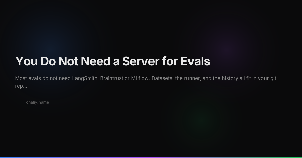 You Do Not Need a Server for Evals